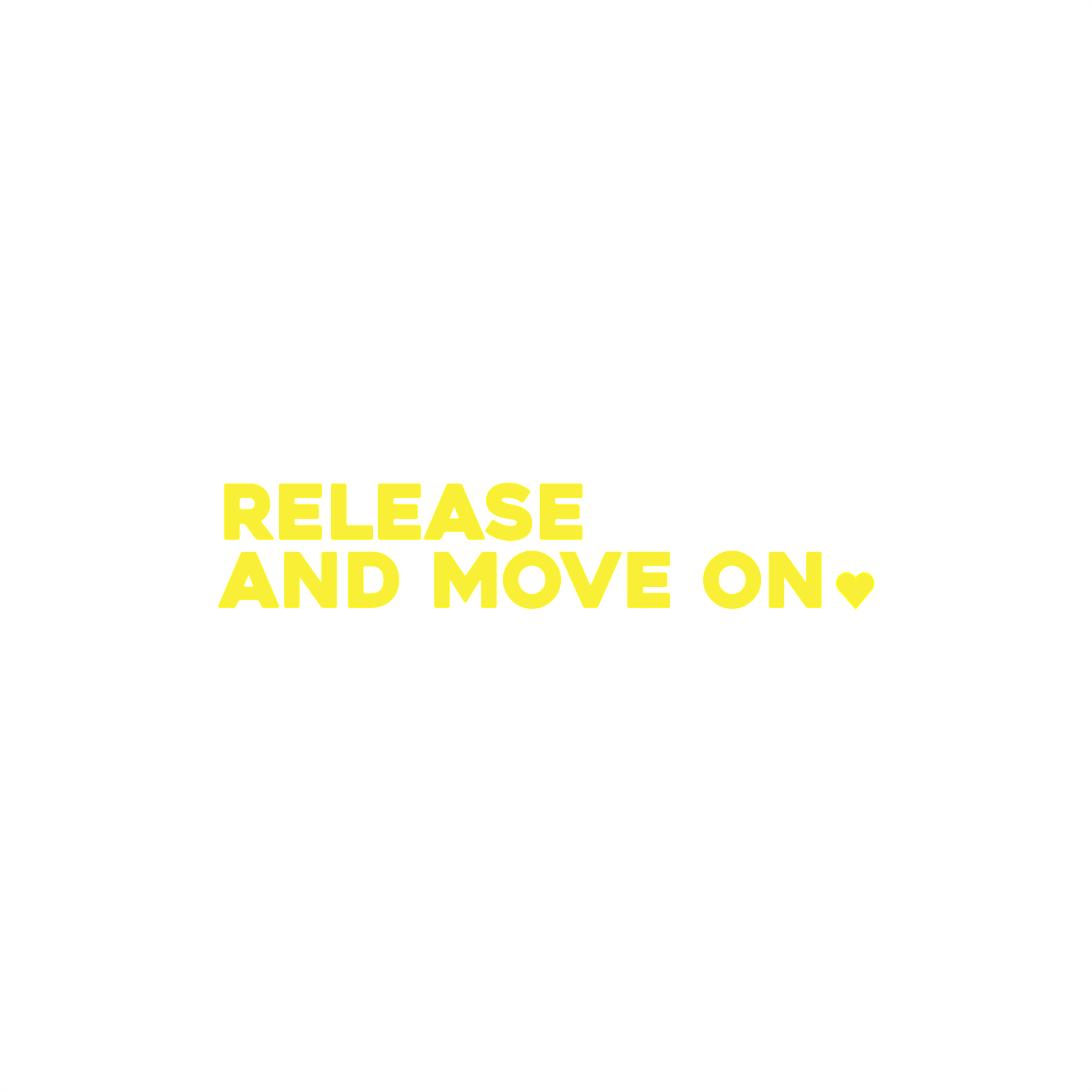 Affirmation sticker design 'RELEASE AND MOVE ON' with a heart in yellow shown on a white background